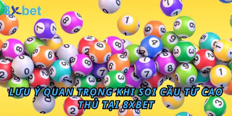 Soi cầu lô chính xác 100 đánh là thắng - Chơi là Thắng Lưu ý quan trọng khi soi cầu từ cao thủ tại 8xbet